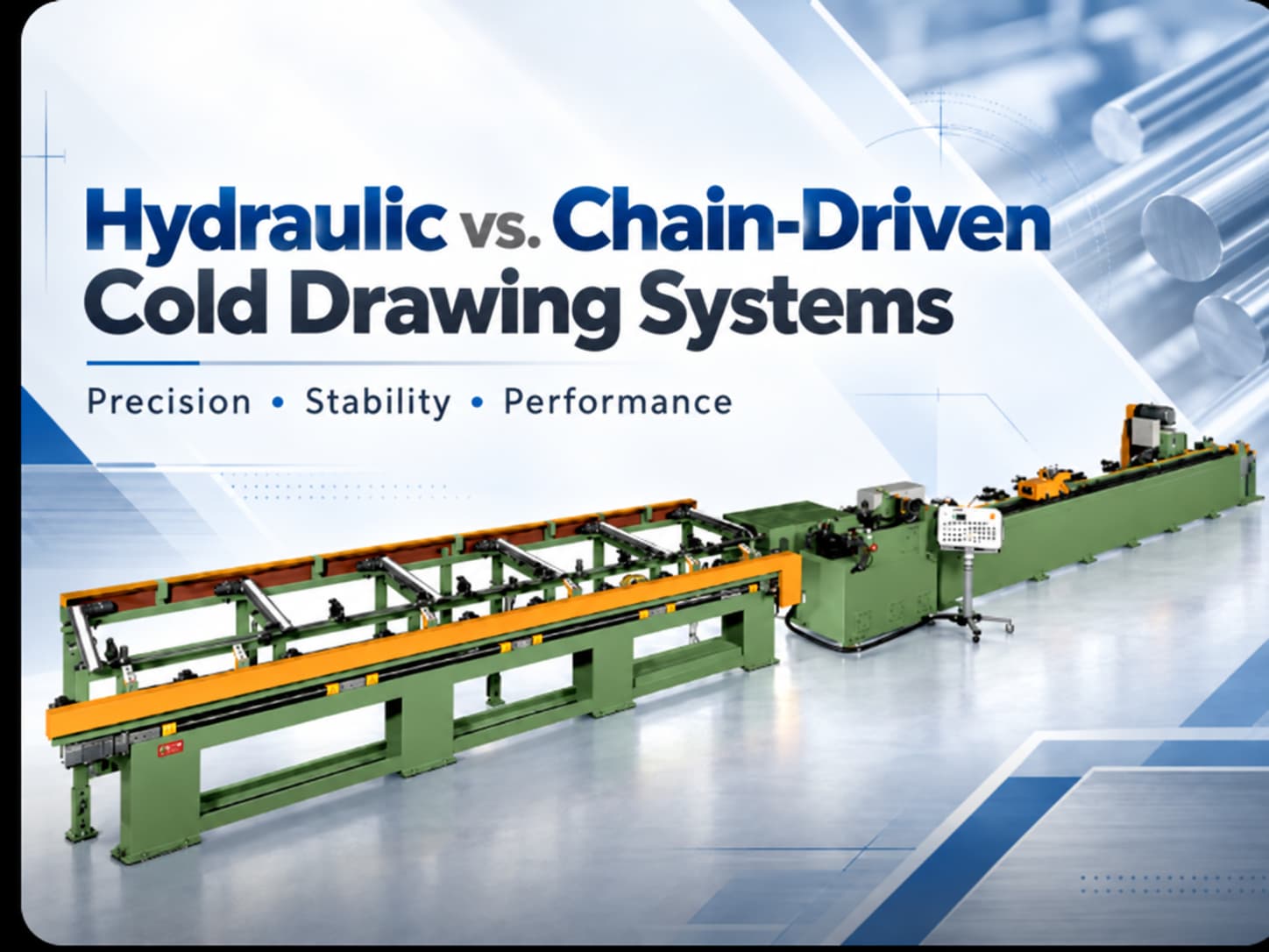 Hydraulic vs. Chain-Driven Cold Drawing Systems: What Manufacturers Should Consider for Precision and Stability